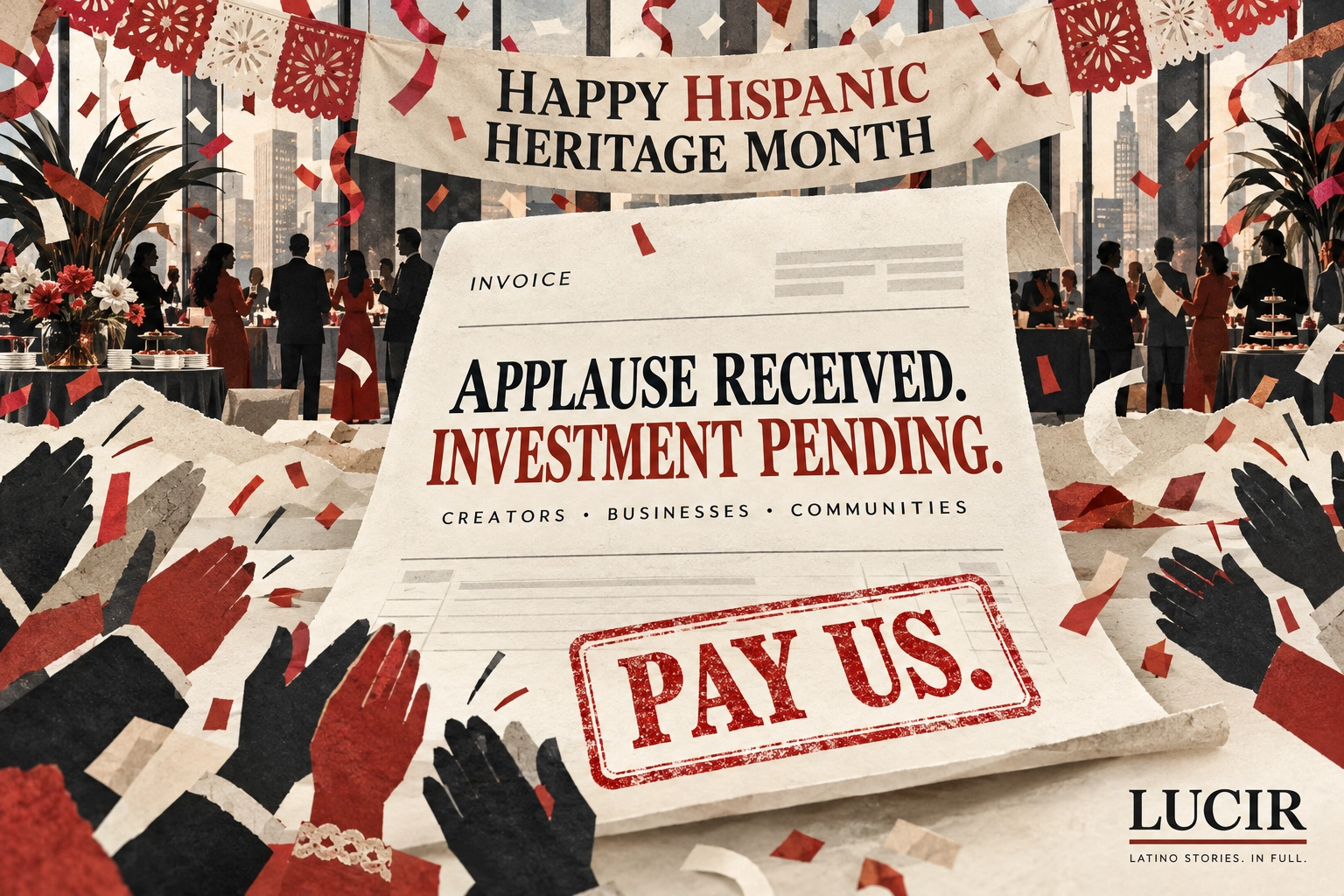 LUCIR editorial illustration: a Hispanic Heritage Month celebration behind a large invoice reading ‘Applause received. Investment pending.’ and stamped ‘Pay us.’